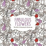 Fabulous Flowers  The Gift of Colouring for Grown Ups