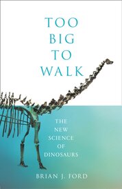Too Big To Walk: The New Science Of Dinosaurs