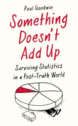 Something Doesnt Add Up : Surviving Statistics in a Post-Truth World