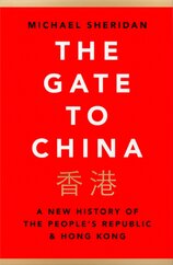 The Gate To China: A New History Of The People’s Republic & Hong Kong