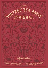 Your Vintage Tea Party Journal : Capture Your Passion for All Things Vintag