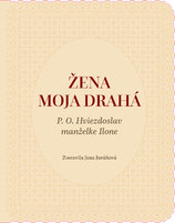 Žena moja drahá. P. O. Hviezdoslav manželke Ilone