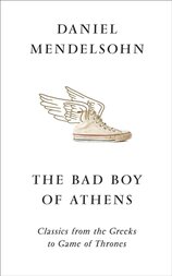 The Bad Boy Of Athens: Classics From The Greeks To Game Of Thrones