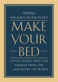 Make Your Bed : Little Things That Can Change Your Life... and Maybe the World