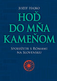 Hoď do mňa kameňom. Spolužitie s Rómami na Slovensku