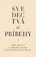 Svedectvá a príbehy. Diplomacia v období vzniku Slovenskej republiky.