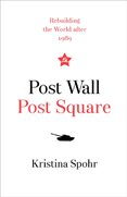 Post Wall, Post Square: Rebuilding The World After 1989